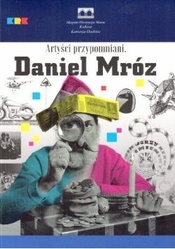 Artyści przypomniani. Daniel Mróz