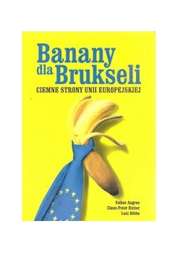 Banany dla Brukselki ,ciemne strony Uni Europejskiej