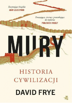 Mury Historia cywilizacji z cegieł i krwi