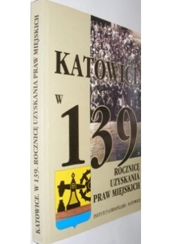 Katowice w 139 rocznicę uzyskania praw miejskich