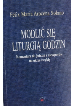Módl się liturgią godzin komentarz do jutrzni i nieszporów na okres zwykły