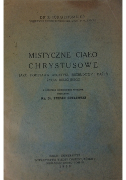 Mistyczne Ciało Chrystusowe jako podstawa ascetyki, rozbudowy i dążeń życia religijnego. 1939 r.