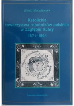 Katolickie towarzystwa robotników polskich w Zagłębiu Ruhry 1871 1894