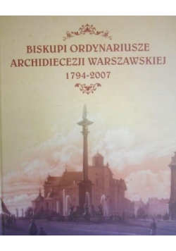 Biskupi ordynariusze Archidiecezji Warszawskiej 1794-2007