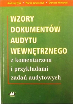 Wzory dokumentów audytu wewnętrznego z komentarzem i przykładami zadań audytowych