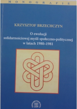 O ewolucji solidarnościowej myśli społeczno politycznej w latach 1980 1981