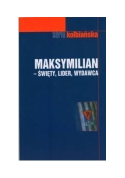 Maksymilian - święty, lider, wydawca