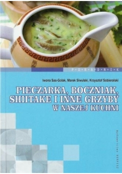 Pieczarka, boczniak, shiitake i inne grzyby w naszej kuchni