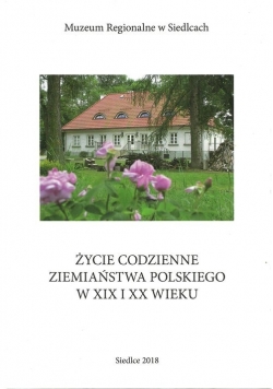 Życie codzienne ziemiaństwa polskiego w XIX i XX wieku