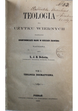 Teologia dla użytku wiernych Tom I Teologia dogmatyczna 1863 r