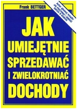 Jak Umiejętnie Sprzedawać I Zwielokrotnić Dochody