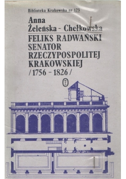 Feliks Radwański senator rzeczypospolitej krakowskiej / 1756 - 1826 /