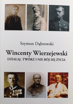 Wincenty Wierzejewski działaj, twórz  i nie bój się życia