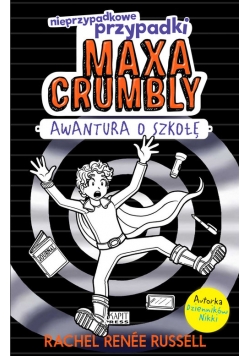 Nieprzypadkowe przypadki Maxa Crumbly. Awantura o szkołę