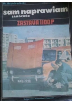Sam naprawiam samochód Zastava 1100 P