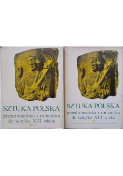 Sztuka polska przedromańska i romańska do schyłku XIII wieku, t. I- i II