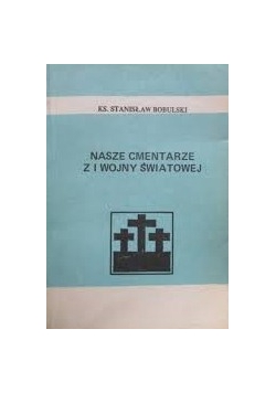 Nasze cmentarze z I wojny światowej