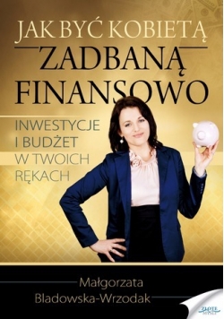 Jak być kobietą zadbaną finansowo?