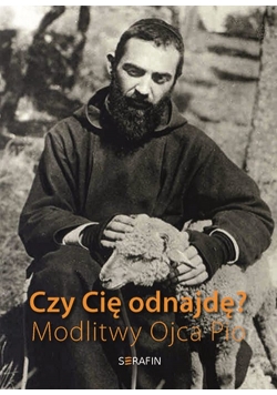 Czy Cię odnajdę? Modlitwy Ojca Pio