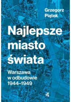 Najlepsze miasto świata Warszawa w odbudowie 1944 1949
