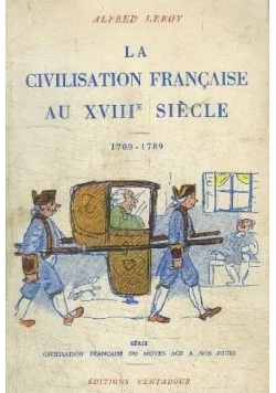 La Civilisation Francaise au XVIII Siecle