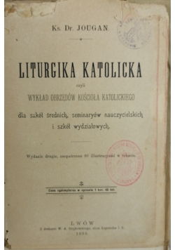 Liturgika Katolicka czyli wykład obrzędów Kościoła Katolickiego, 1899 r.