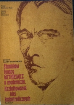 Stanisław Ignacy Witkiewicz a modernizm. Kształtowanie idei katastroficznych