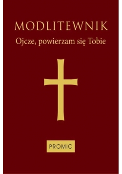 Modlitewnik Ojcze, powierzam się Tobie oprawa bordowa