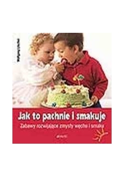 Jak to pachnie i smakuje?