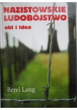 Lang Berel - Nazistowskie ludobójstwo. Akt i idea