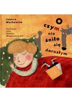 O czym nie śniło się dorosłym