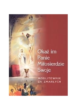Okaż im panie miłosierdzie Swoje