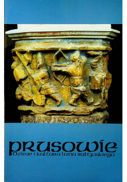 Prusowie dzieje i kultura Ludu Bałtyjskiego