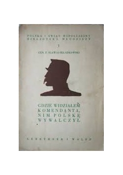 Gdzie widziałem komendanta nim Polskę wywalczył