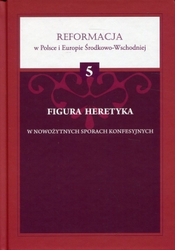 Figura heretyka w nowożytnych sporach konfesyjnych