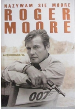 Nazywam się Moore Roger Moore Autobiografia
