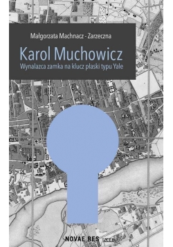 Karol Muchowicz. Wynalazca zamka...