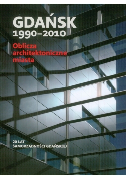 Gdańsk 1990-2010 oblicza architektoniczne miasta