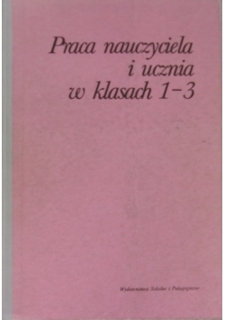 Praca nauczyciela i ucznia w klasach 1 -3
