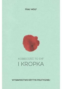 Kobiecość to syf i kropka