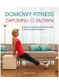 Domowy fitness Zapomnij o siłowni