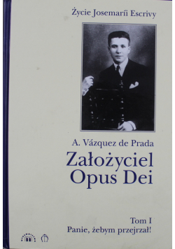 Założyciel Opus Dei Tom I