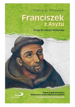 Franciszek z Asyżu. Droga do radości doskonałej