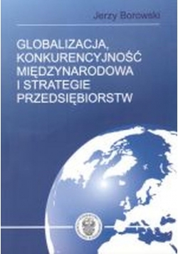 Globalizacja kokurecyjność międzynarodowa i strategie przedsiębiorstw