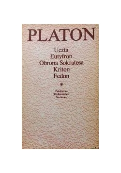 Uczta. Eutyfron. Obrona Sokrates. Kriton. Fedon