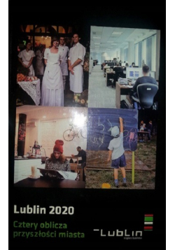 Lublin 2020 Cztery oblicza przyszłości miasta