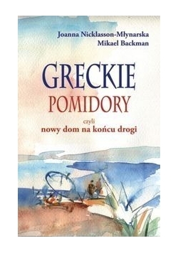 Greckie pomidory czyli nowy dom na końcu drogi