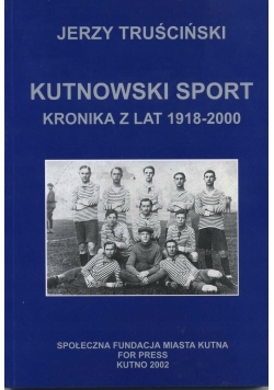 Kutnowski sport Kronika  z lat 1918  2000