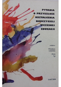 Pytania o przyszłość kształcenia nauczycieli wczesnej edukacji