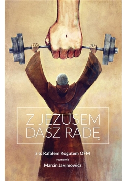 Z Jezusem dasz radę. Z o. Rafałem Kogutem OFM roz